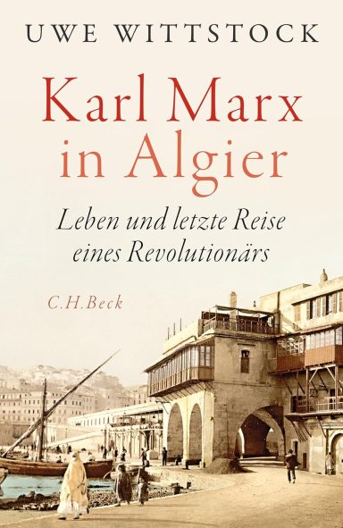 Karl Marx in Algier: Uwe Wittstock