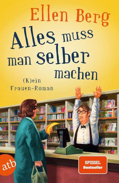 Alles muss man selber machen: (K)ein Frauen-Roman
